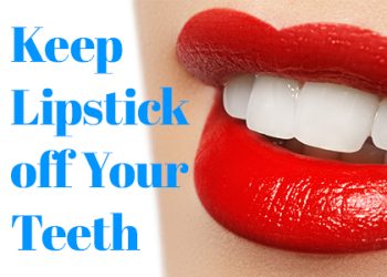 Bellevue dentists, Dr. Mack & Dr. Wachter at Family Dentistry of Bellevue shares a few ways to keep lipstick off your teeth and keep your smile beautiful.
