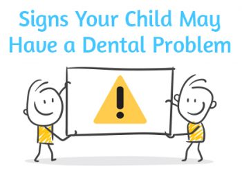 Signs your child my have a dental problem.