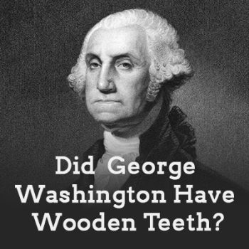 Bellevue dentists, Dr. Mack & Dr. Wachter at Family Dentistry of Bellevue sheds light on the myth of George Washington and his wooden teeth.